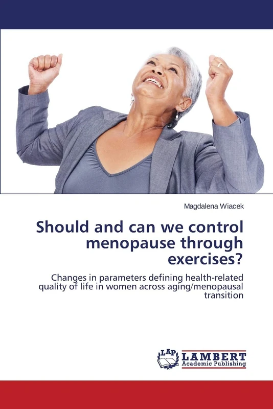 Should and can we control menopause through exercises?: Changes in parameters defining health-related quality of life in women across aging/menopausal transition