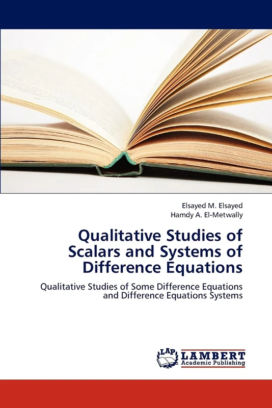 Qualitative Studies of Scalars and Systems of Difference Equations: Qualitative Studies of Some Difference Equations and Difference Equations Systems