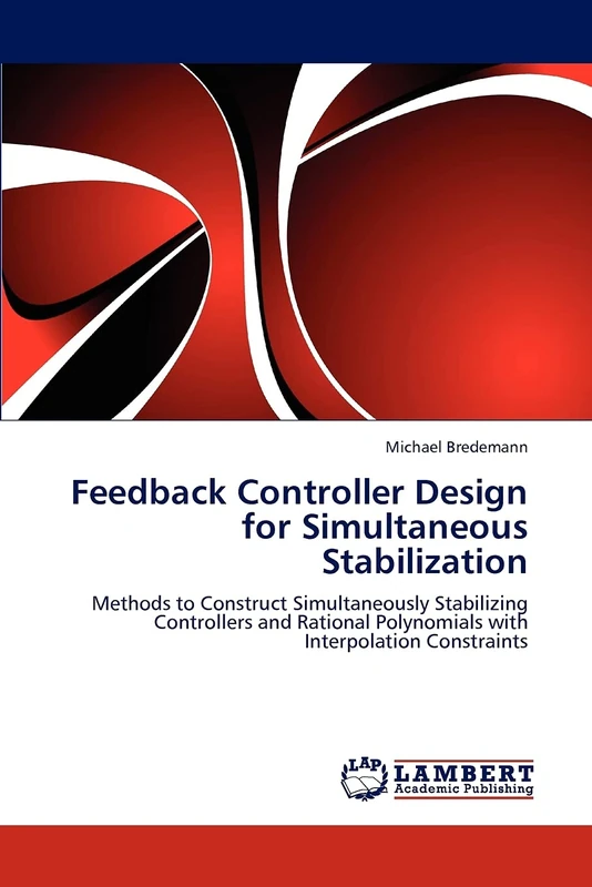 Feedback Controller Design for Simultaneous Stabilization: Methods to Construct Simultaneously Stabilizing Controllers and Rational Polynomials with Interpolation Constraints