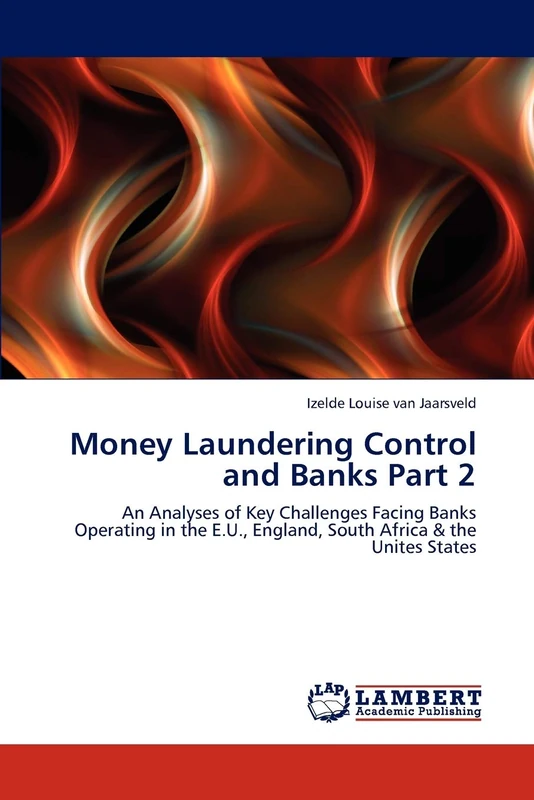 Money Laundering Control and Banks Part 2: An Analyses of Key Challenges Facing Banks Operating in the E.U., England, South Africa & the Unites States - Image 1