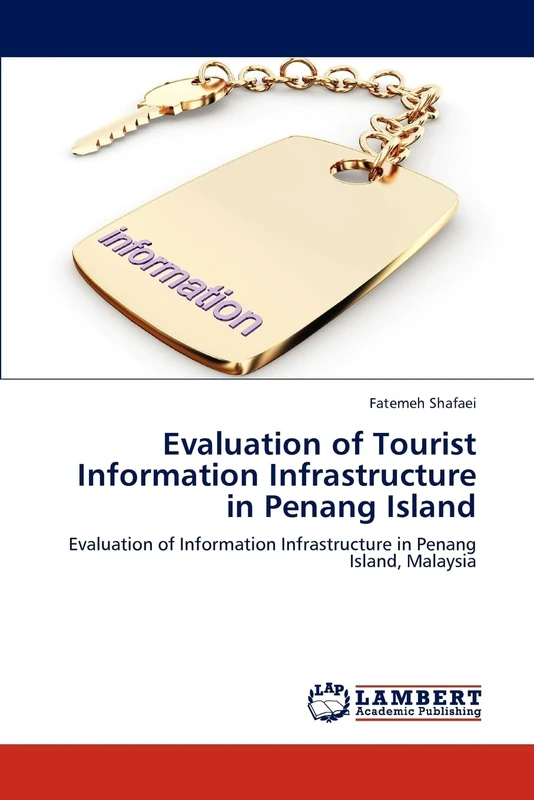 Evaluation of Tourist Information Infrastructure in Penang Island: Evaluation of Information Infrastructure in Penang Island, Malaysia