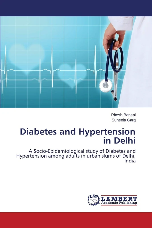 Diabetes and Hypertension in Delhi: A Socio-Epidemiological study of Diabetes and Hypertension among adults in urban slums of Delhi, India