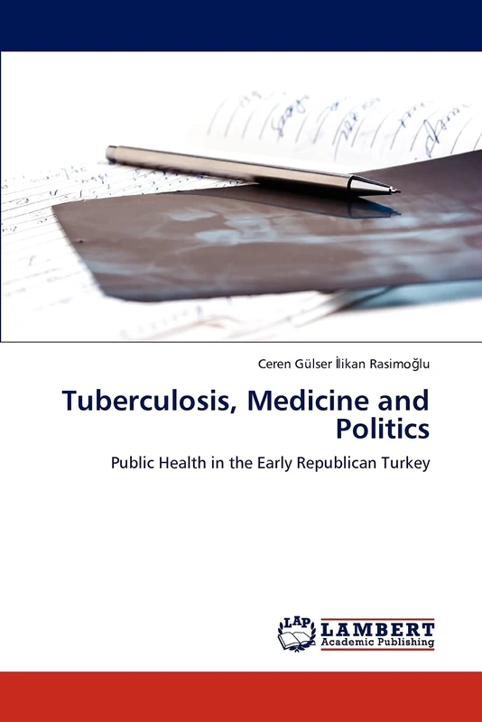Tuberculosis, Medicine and Politics: Public Health in the Early Republican Turkey