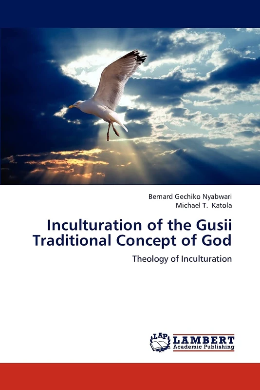 Inculturation of the Gusii Traditional Concept of God: Theology of Inculturation