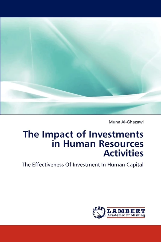 The Impact of Investments in Human Resources Activities: The Effectiveness Of Investment In Human Capital