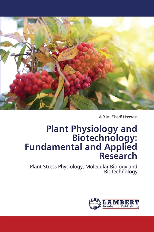 Plant Physiology and Biotechnology: Fundamental and Applied Research: Plant Stress Physiology, Molecular Biology and Biotechnology