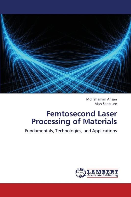 Femtosecond Laser Processing of Materials: Fundamentals, Technologies, and Applications