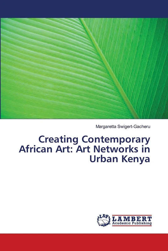 Creating Contemporary African Art: Art Networks in Urban Kenya