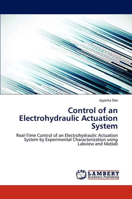 Control of an Electrohydraulic Actuation System: Real-Time Control of an Electrohydraulic Actuation System by Experimental Characterization using Labview and Matlab