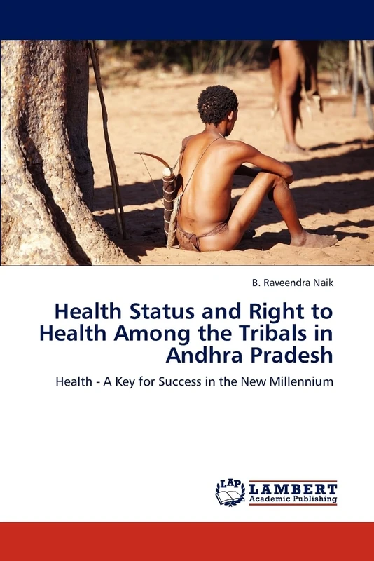 Health Status and Right to Health Among the Tribals in Andhra Pradesh: Health - A Key for Success in the New Millennium