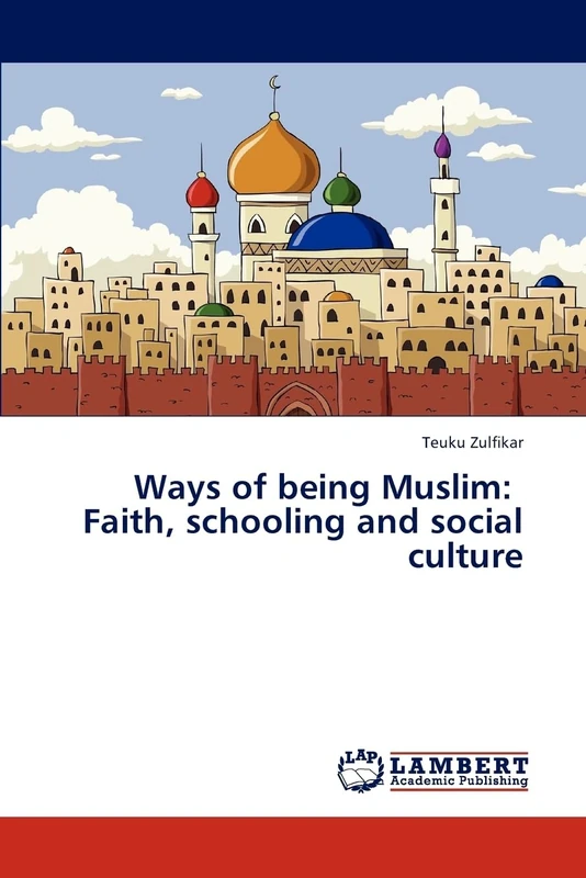 Ways of being Muslim: Faith, schooling and social culture