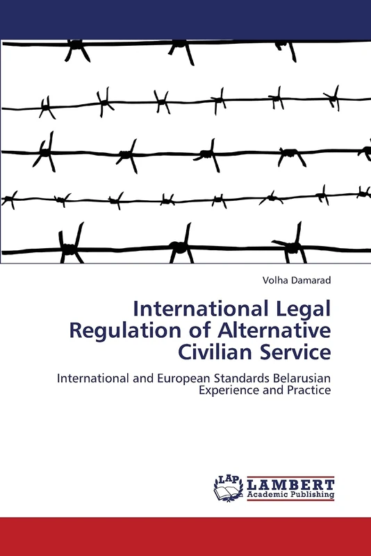 International Legal Regulation of Alternative Civilian Service: International and European Standards Belarusian Experience and Practice