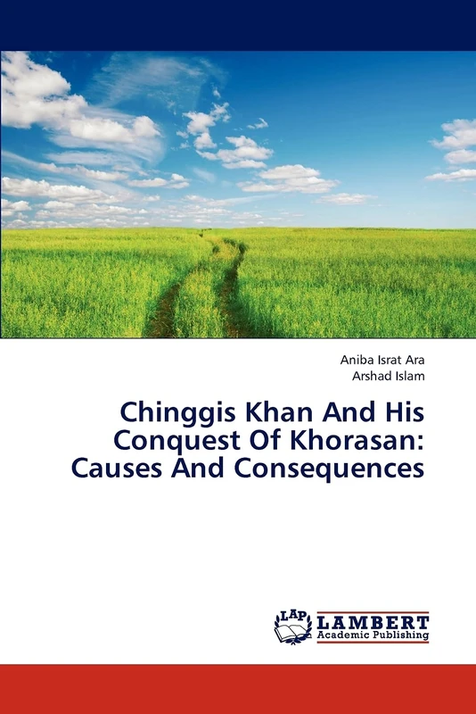 Chinggis Khan And His Conquest Of Khorasan: Causes And Consequences - Image 1