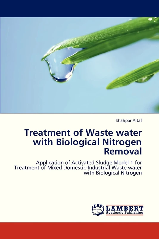 Treatment of Waste water with Biological Nitrogen Removal: Application of Activated Sludge Model 1 for Treatment of Mixed Domestic-Industrial Waste water with Biological Nitrogen