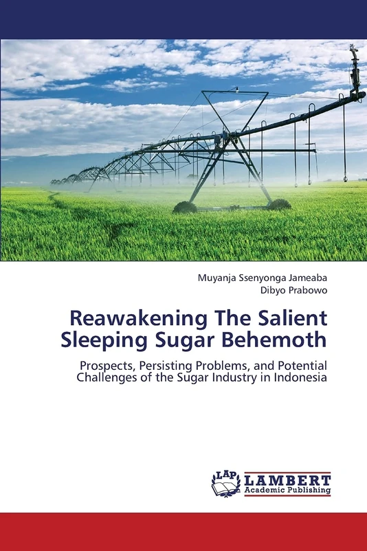 Reawakening The Salient Sleeping Sugar Behemoth: Prospects, Persisting Problems, and Potential Challenges of the Sugar Industry in Indonesia