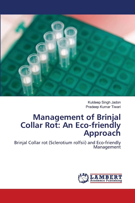 Management of Brinjal Collar Rot: An Eco-friendly Approach: Brinjal Collar rot (Sclerotium rolfsii) and Eco-friendly Management