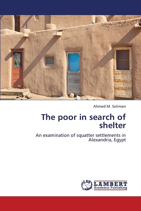 The poor in search of shelter: An examination of squatter settlements in Alexandria, Egypt