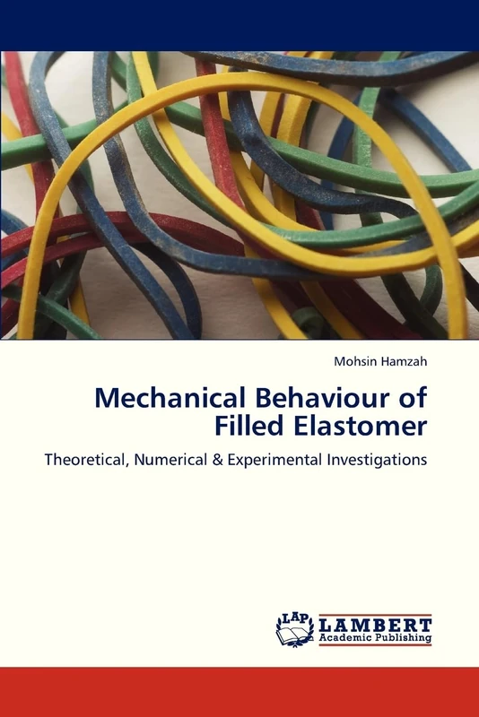 Mechanical Behaviour of Filled Elastomer: Theoretical, Numerical & Experimental Investigations