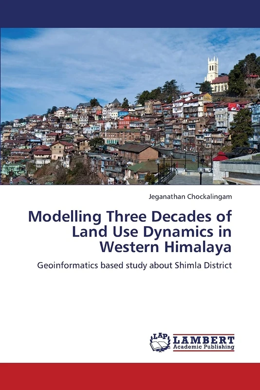 Modelling Three Decades of Land Use Dynamics in Western Himalaya: Geoinformatics based study about Shimla District