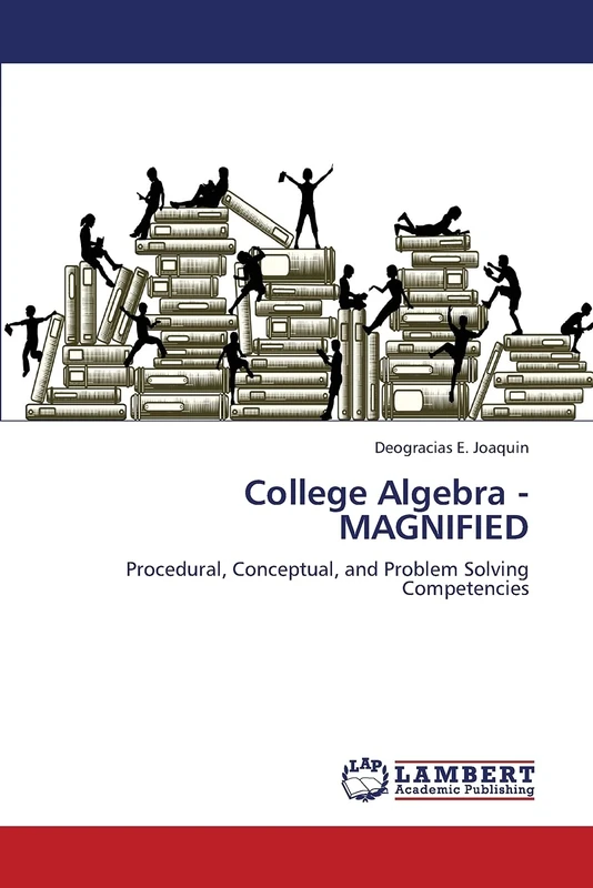 College Algebra - MAGNIFIED: Procedural, Conceptual, and Problem Solving Competencies