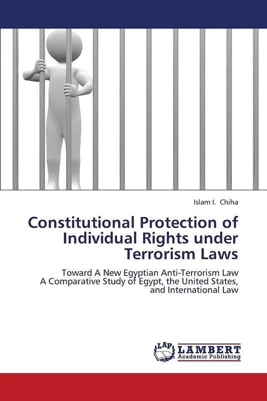 Constitutional Protection of Individual Rights under Terrorism Laws: Toward A New Egyptian Anti-Terrorism Law A Comparative Study of Egypt, the United States, and International Law