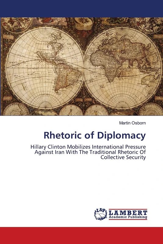 Rhetoric of Diplomacy: Hillary Clinton Mobilizes International Pressure Against Iran With The Traditional Rhetoric Of Collective Security - Image 1