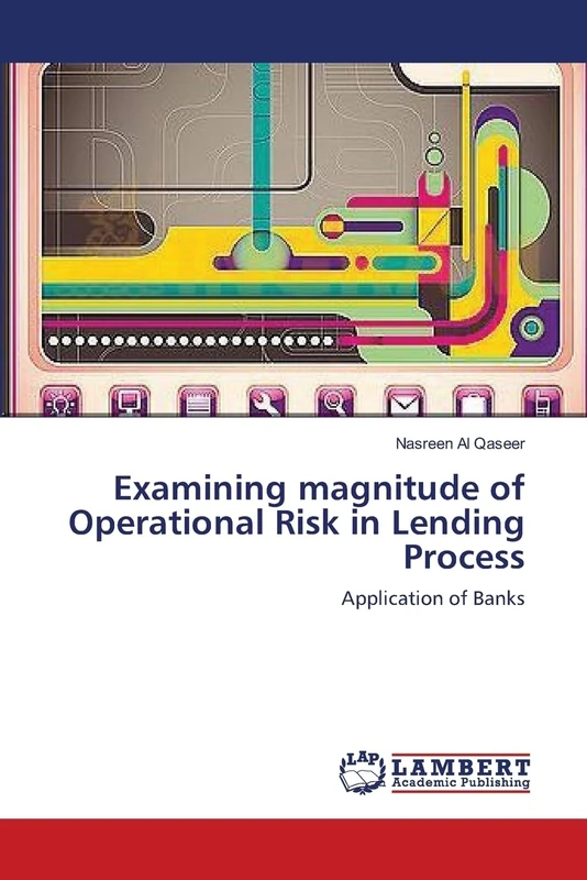 Examining magnitude of Operational Risk in Lending Process: Application of Banks