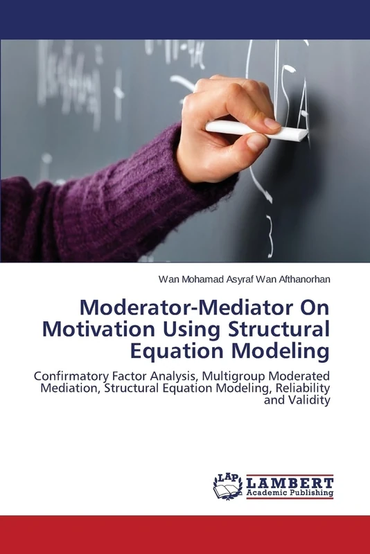 Moderator-Mediator On Motivation Using Structural Equation Modeling: Confirmatory Factor Analysis, Multigroup Moderated Mediation, Structural Equation Modeling, Reliability and Validity