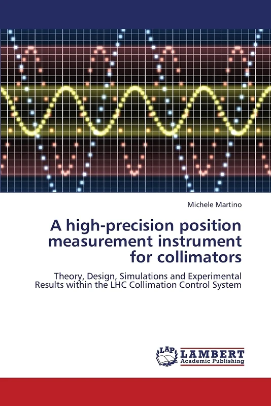 A high-precision position measurement instrument for collimators: Theory, Design, Simulations and Experimental Results within the LHC Collimation Control System