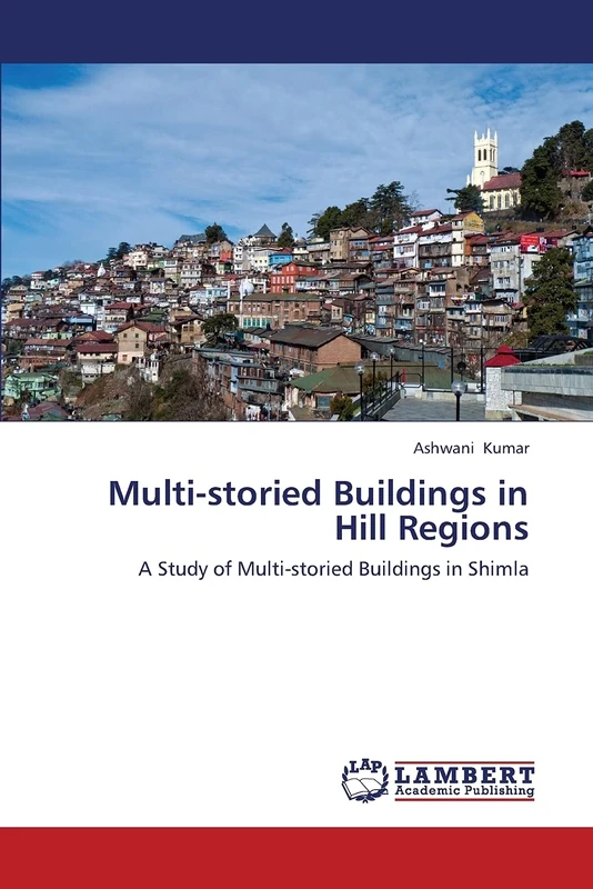 Multi-storied Buildings in Hill Regions: A Study of Multi-storied Buildings in Shimla