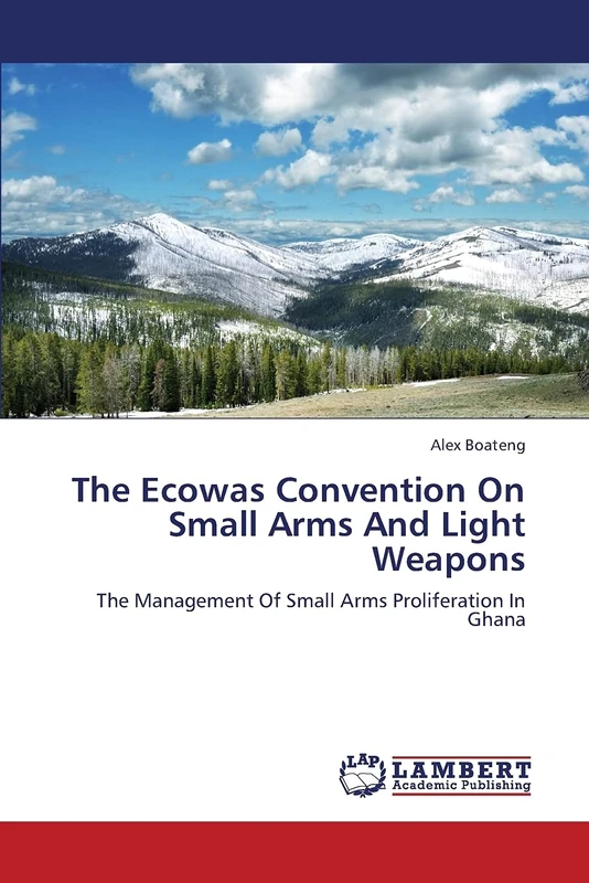 The Ecowas Convention On Small Arms And Light Weapons: The Management Of Small Arms Proliferation In Ghana