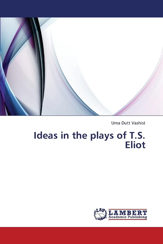 Ideas in the plays of T.S. Eliot