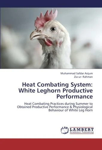 Heat Combating System: White Leghorn Productive Performance: Heat Combating Practices during Summer to Obtained Productive Performance & Physiological Behaviour of White Leg Horn