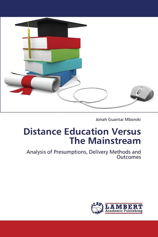 Distance Education Versus The Mainstream: Analysis of Presumptions, Delivery Methods and Outcomes
