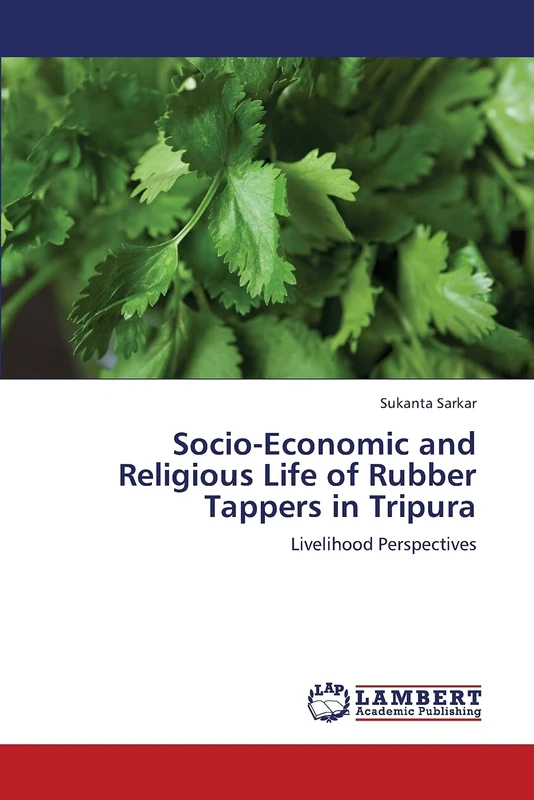 Socio-Economic and Religious Life of Rubber Tappers in Tripura: Livelihood Perspectives