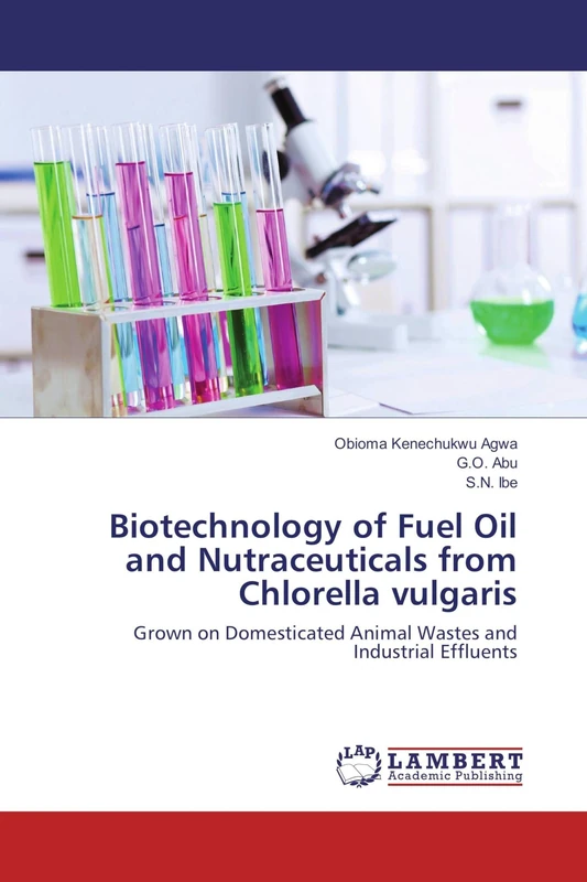 Biotechnology of Fuel Oil and Nutraceuticals from Chlorella vulgaris: Grown on Domesticated Animal Wastes and Industrial Effluents