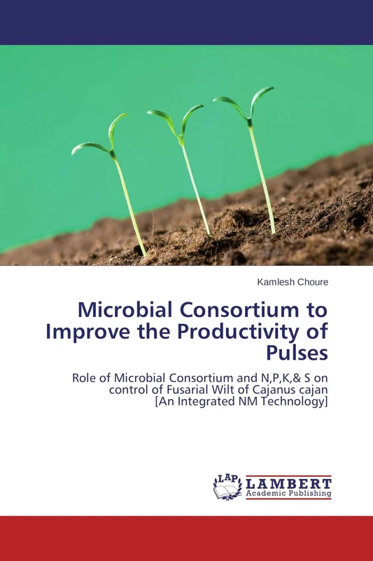 Microbial Consortium to Improve the Productivity of Pulses: Role of Microbial Consortium and N,P,K,& S on control of Fusarial Wilt of Cajanus cajan [An Integrated NM Technology]