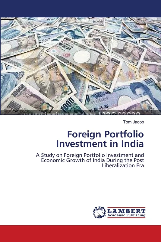 Foreign Portfolio Investment in India: A Study on Foreign Portfolio Investment and Economic Growth of India During the Post Liberalization Era
