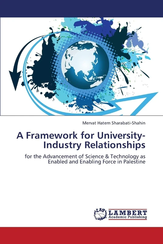 A Framework for University-Industry Relationships: for the Advancement of Science & Technology as Enabled and Enabling Force in Palestine