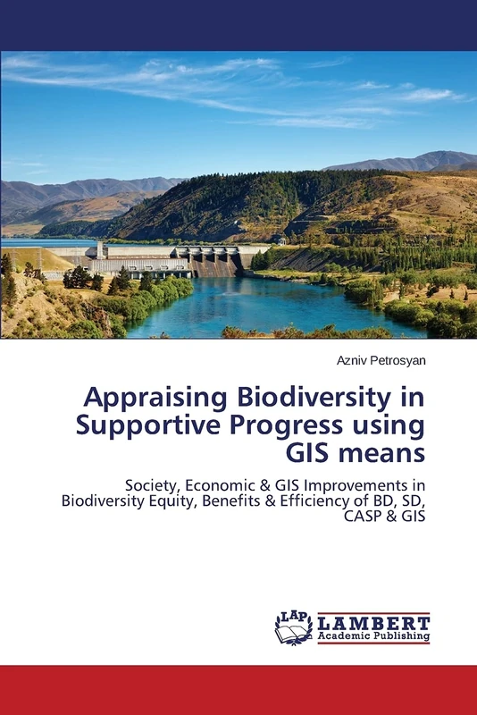 Appraising Biodiversity in Supportive Progress using GIS means: Society, Economic & GIS Improvements in Biodiversity Equity, Benefits & Efficiency of BD, SD, CASP & GIS