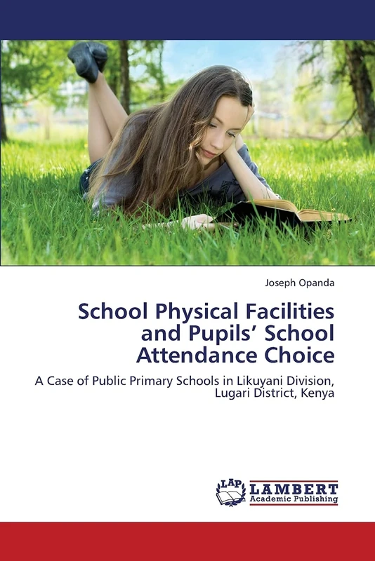 School Physical Facilities and Pupils’ School Attendance Choice: A Case of Public Primary Schools in Likuyani Division, Lugari District, Kenya