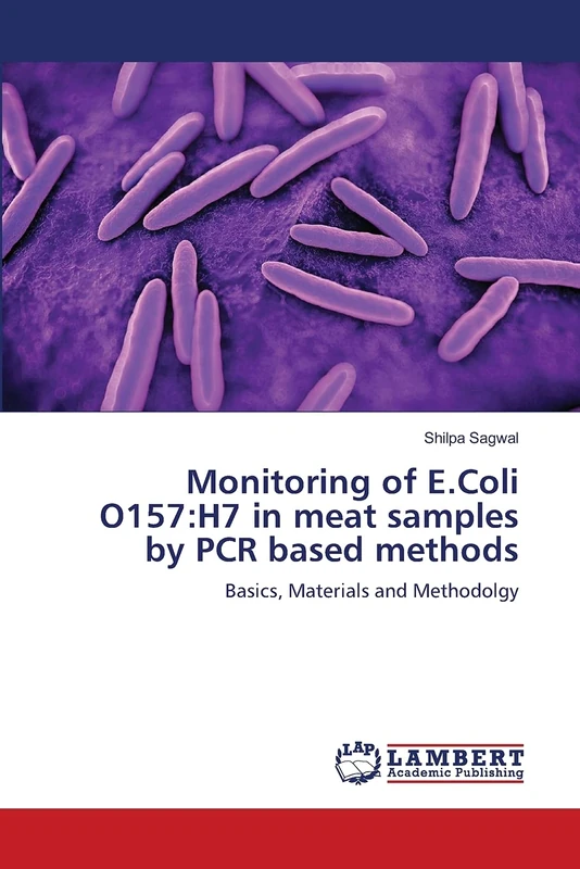 Monitoring of E.Coli O157:H7 in meat samples by PCR based methods: Basics, Materials and Methodolgy