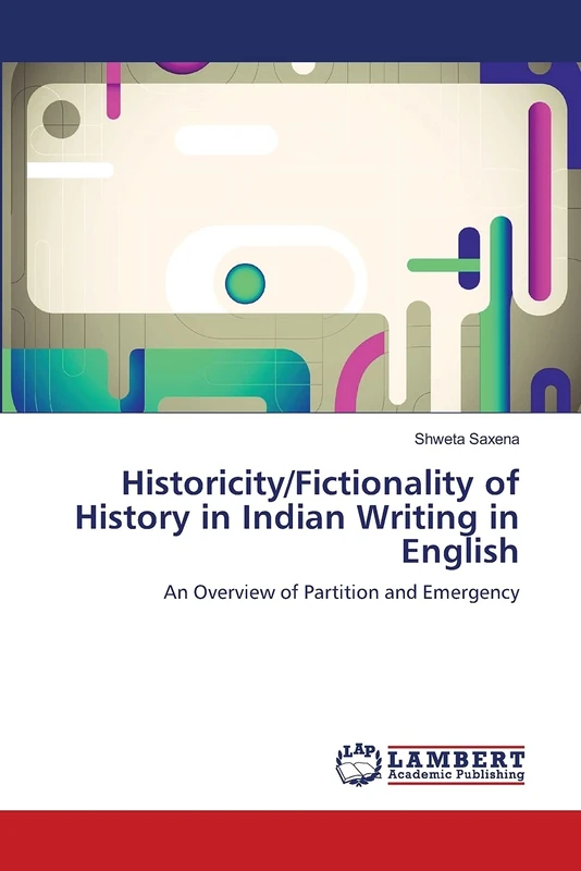 Historicity/Fictionality of History in Indian Writing in English: An Overview of Partition and Emergency