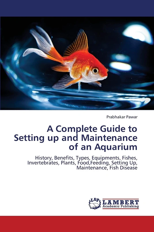 A Complete Guide to Setting up and Maintenance of an Aquarium: History, Benefits, Types, Equipments, Fishes, Invertebrates, Plants, Food,Feeding, Setting Up, Maintenance, Fish Disease
