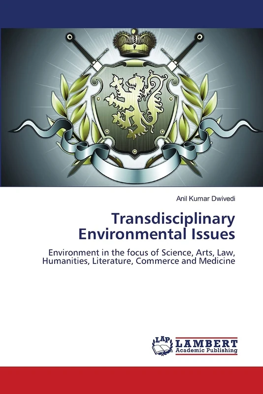 Transdisciplinary Environmental Issues: Environment in the focus of Science, Arts, Law, Humanities, Literature, Commerce and Medicine