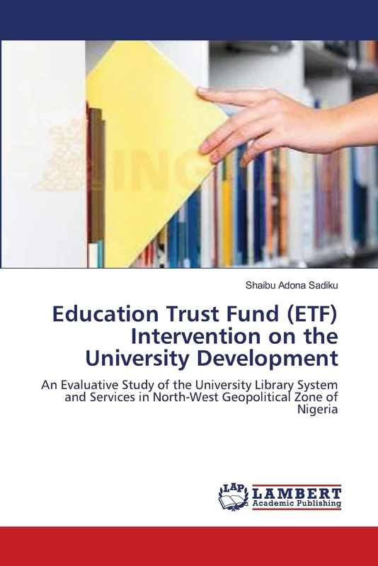 Education Trust Fund (ETF) Intervention on the University Development: An Evaluative Study of the University Library System and Services in North-West Geopolitical Zone of Nigeria