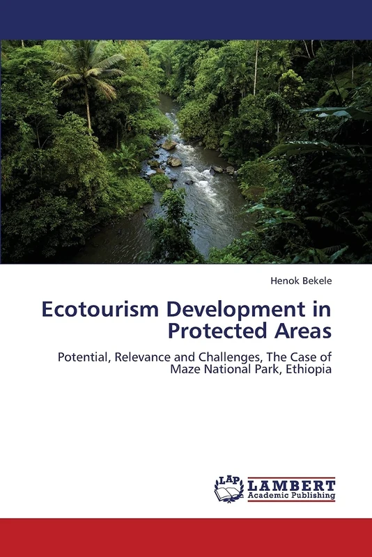 Ecotourism Development in Protected Areas: Potential, Relevance and Challenges, The Case of Maze National Park, Ethiopia