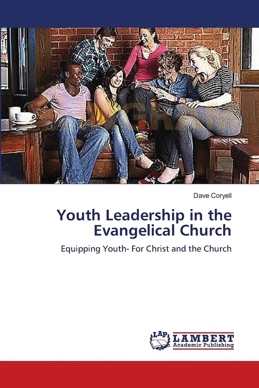 Youth Leadership in the Evangelical Church: Equipping Youth- For Christ and the Church
