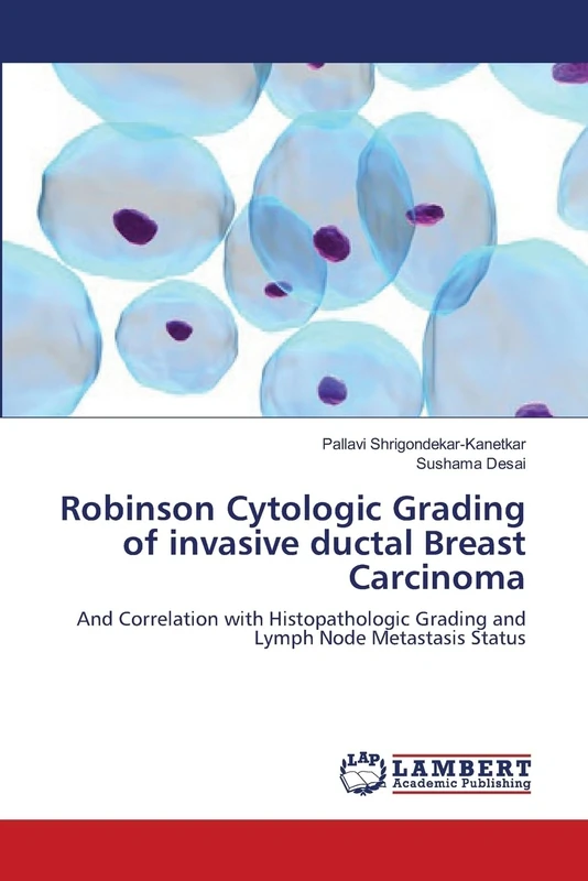 Robinson Cytologic Grading of invasive ductal Breast Carcinoma: And Correlation with Histopathologic Grading and Lymph Node Metastasis Status