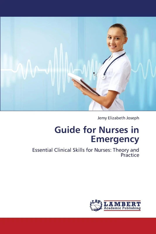 Guide for Nurses in Emergency: Essential Clinical Skills for Nurses: Theory and Practice
